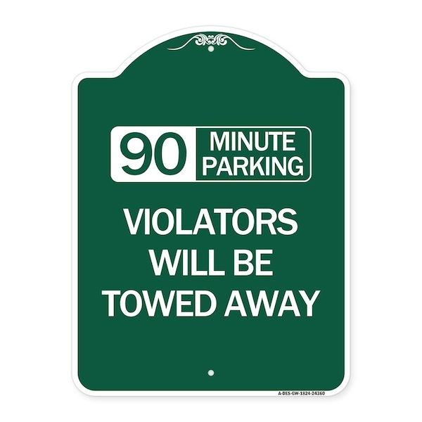 90 Minute Parking Violators Will Towed Away, Green & White Aluminum Sign, 18" x 24", GW-1824-24360
